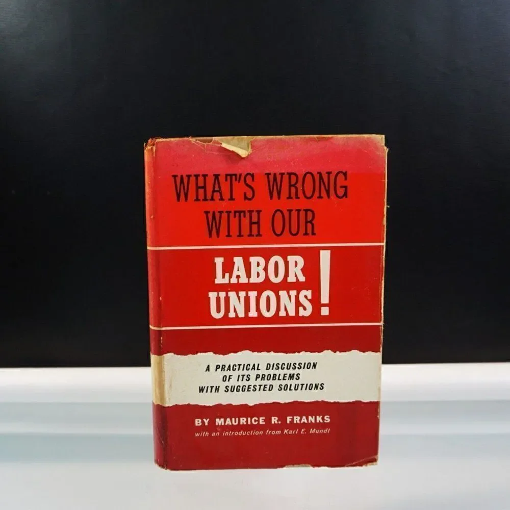 WHATS WRONG WITH OUR LABOR UNIONS! By Maurice R. Franks 1963 Hardcover